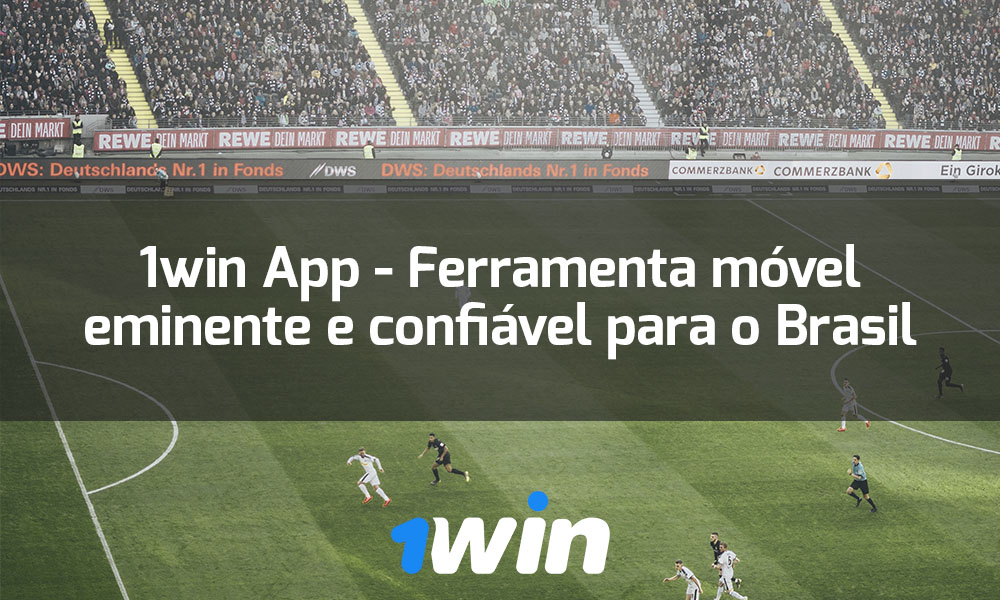 1win App - Ferramenta móvel eminente e confiável para o Brasil