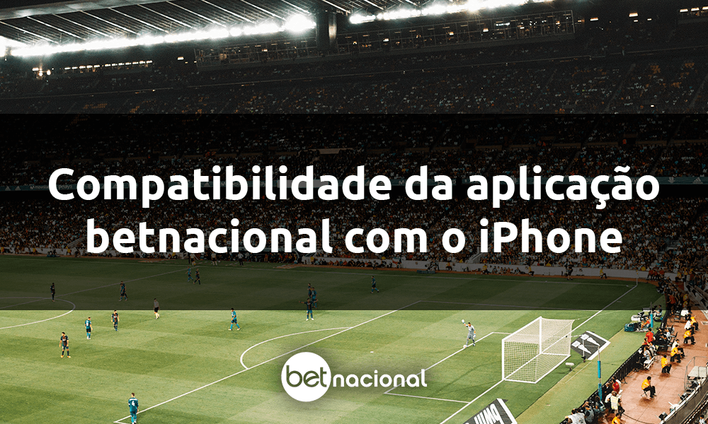 Compatibilidade da aplicação betnacional com o iPhone